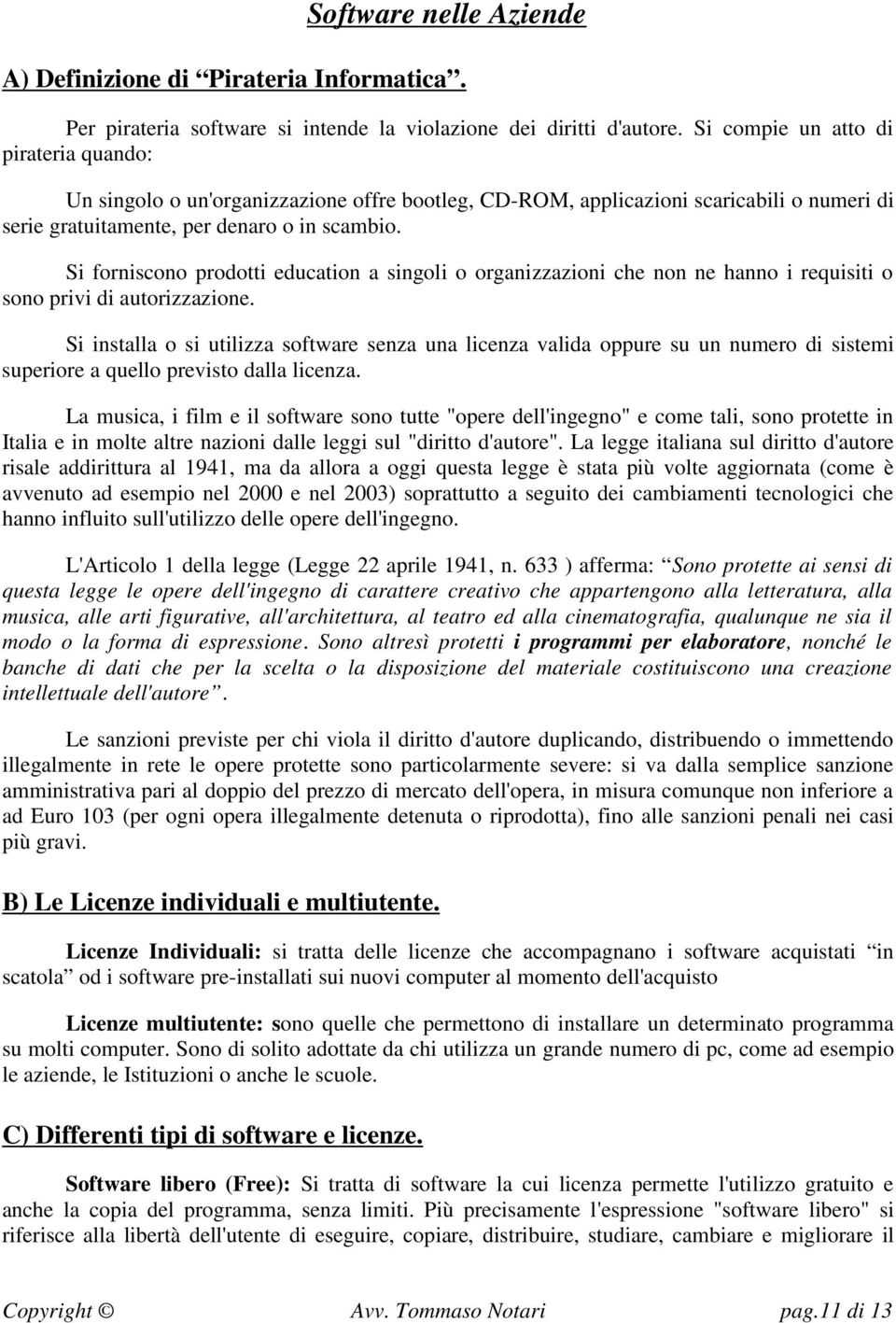 Si forniscono prodotti education a singoli o organizzazioni che non ne hanno i requisiti o sono privi di autorizzazione.