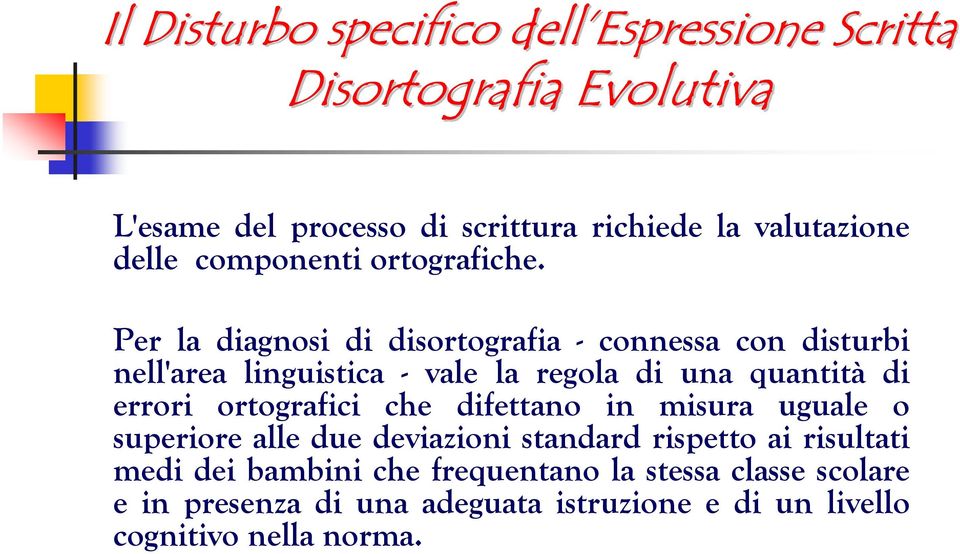 Per la diagnosi di disortografia - connessa con disturbi nell'area linguistica - vale la regola di una quantità di errori