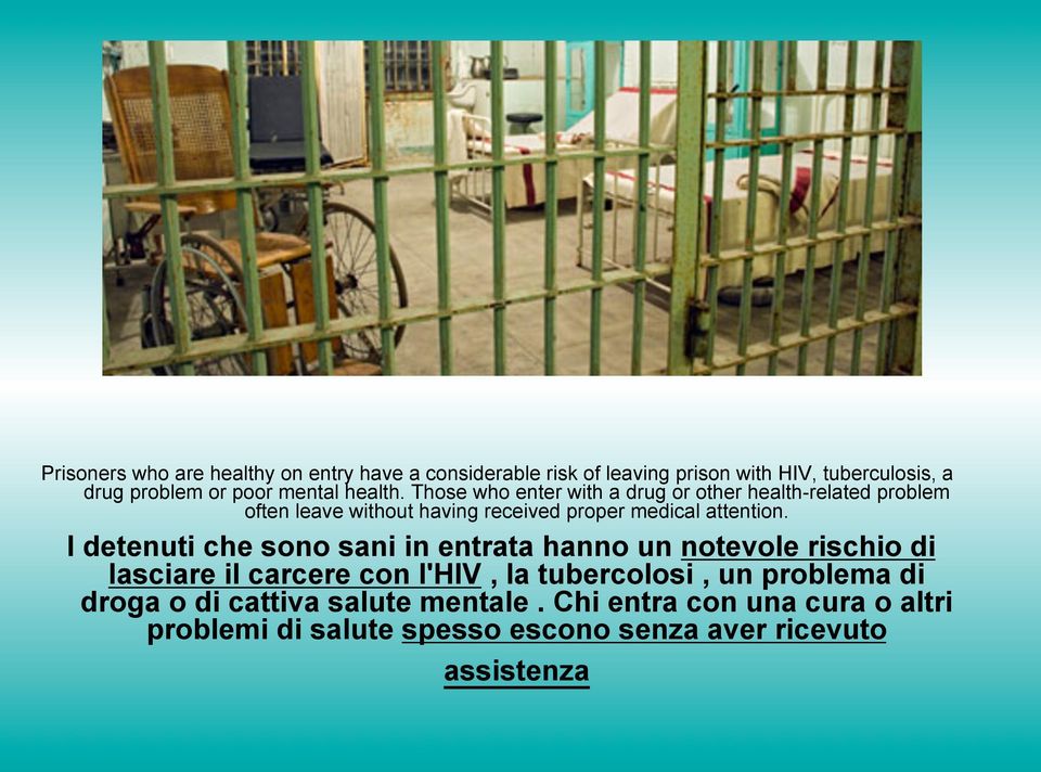 Those who enter with a drug or other health-related problem often leave without having received proper medical attention.