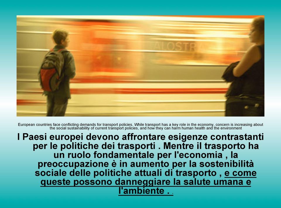 they can harm human health and the environment I Paesi europei devono affrontare esigenze contrastanti per le politiche dei trasporti.