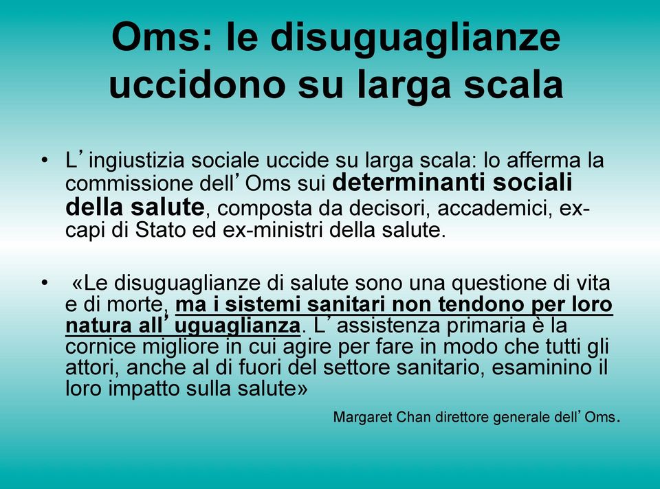 «Le disuguaglianze di salute sono una questione di vita e di morte, ma i sistemi sanitari non tendono per loro natura all uguaglianza.