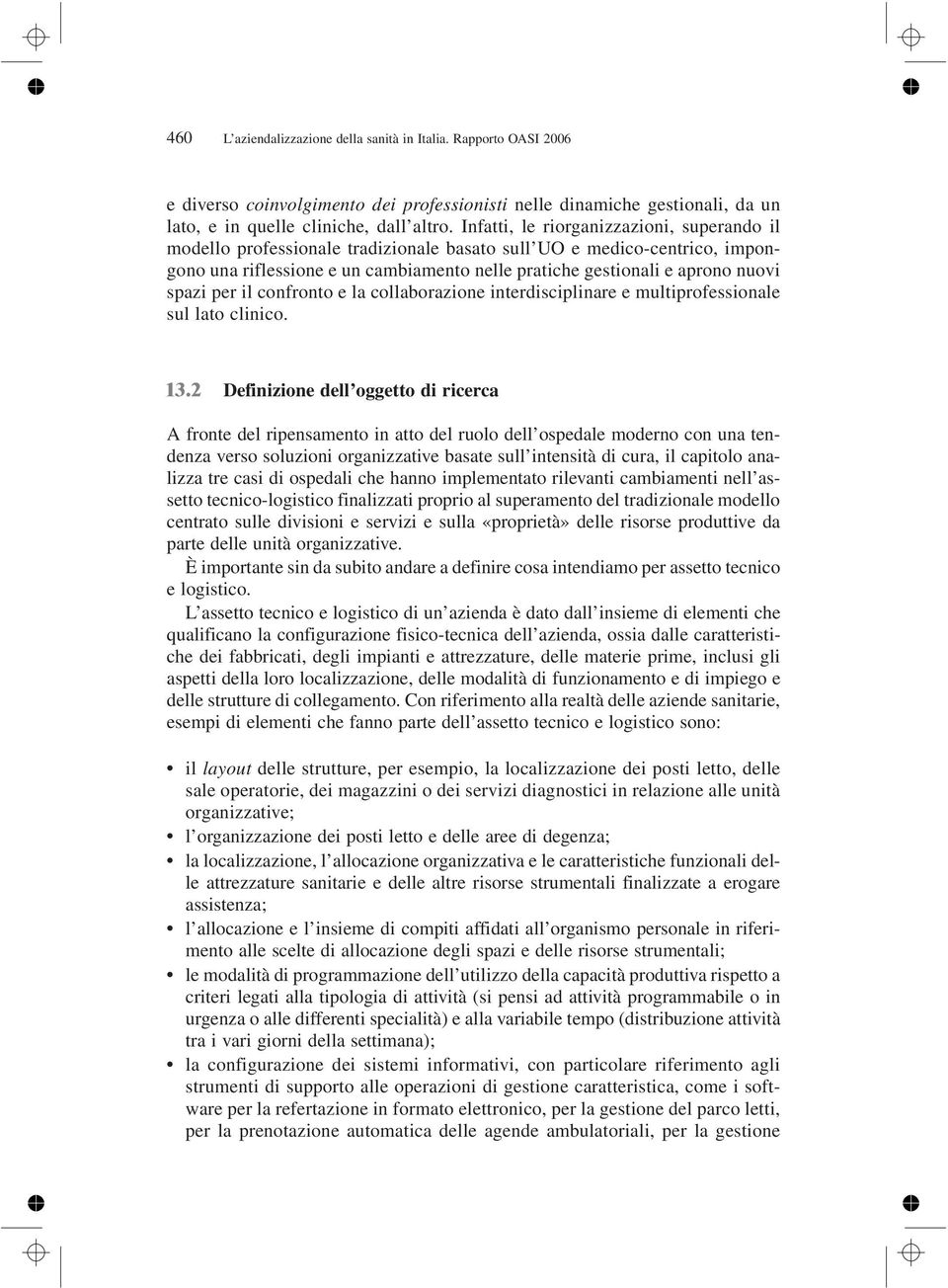 spazi per il confronto e la collaborazione interdisciplinare e multiprofessionale sul lato clinico. 13.