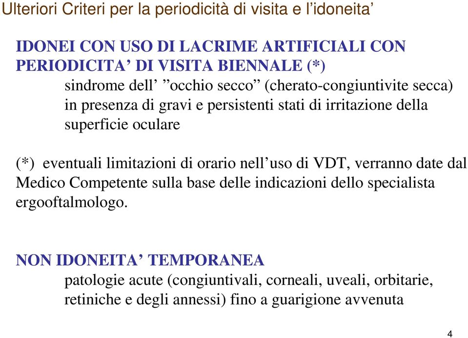 eventuali limitazioni di orario nell uso di VDT, verranno date dal Medico Competente sulla base delle indicazioni dello specialista