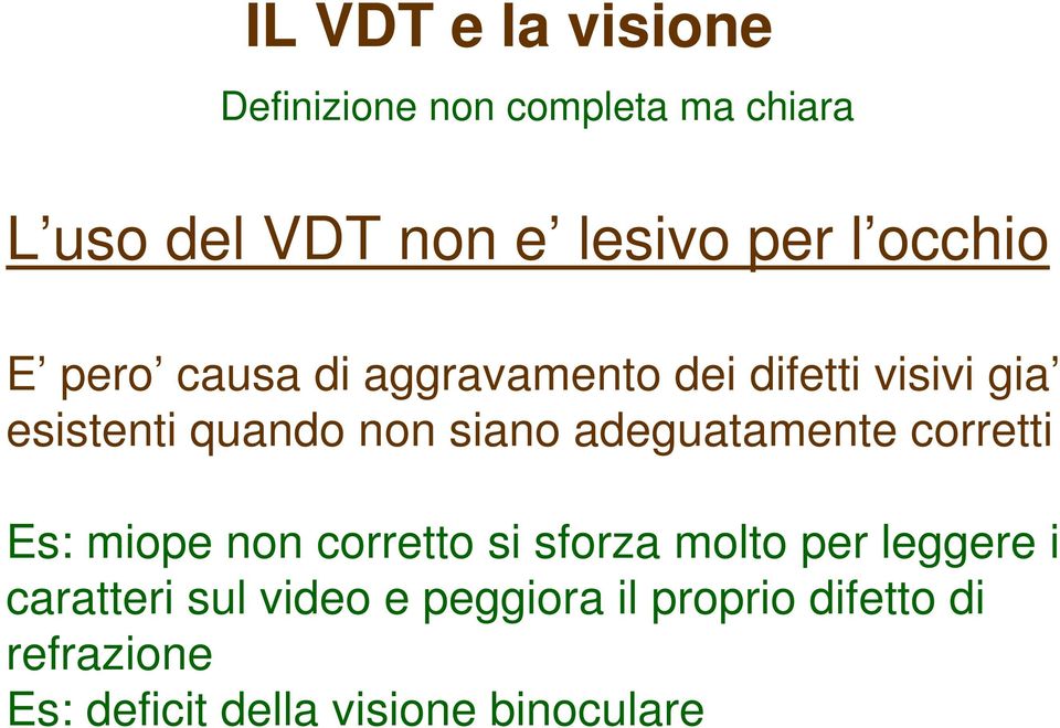 adeguatamente corretti Es: miope non corretto si sforza molto per leggere i caratteri