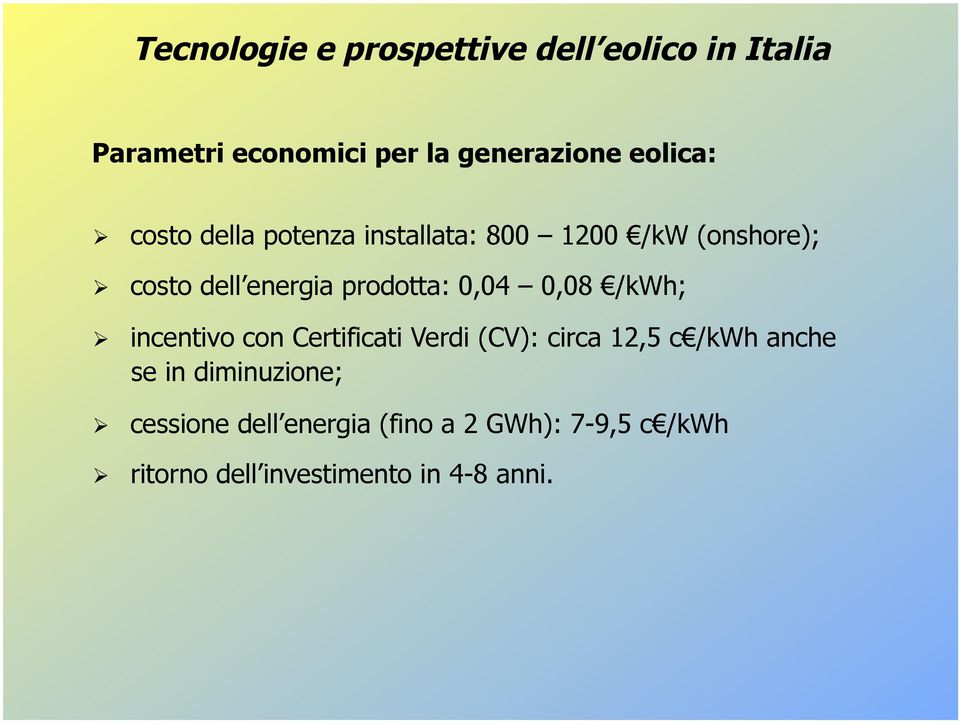 con Certificati Verdi (CV): circa 12,5 c /kwh anche se in diminuzione; cessione