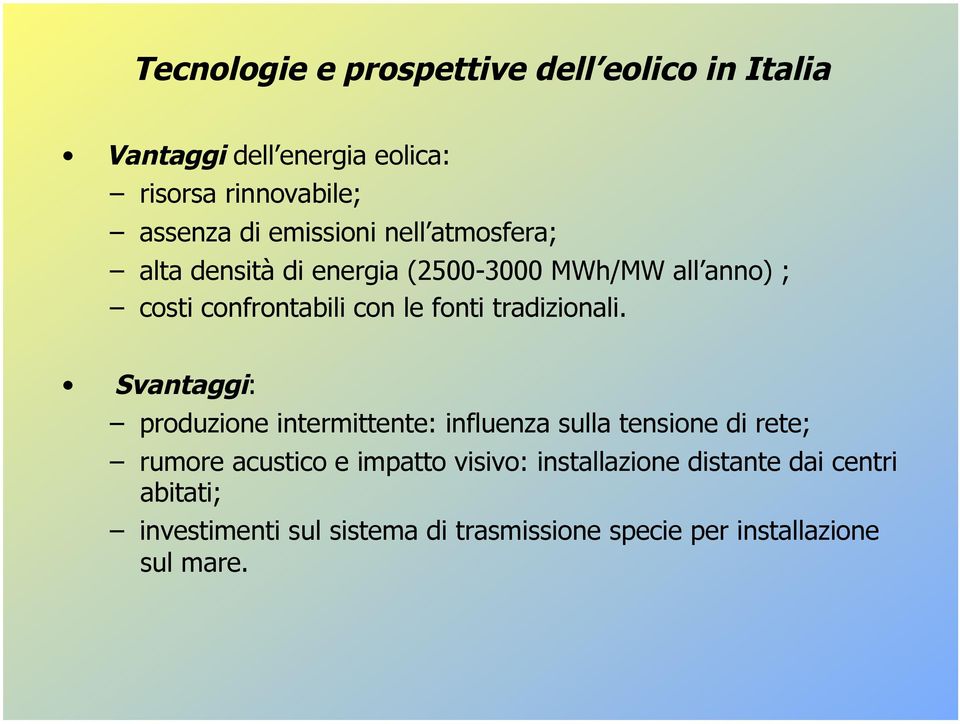 Svantaggi: produzione intermittente: influenza sulla tensione di rete; rumore acustico e impatto