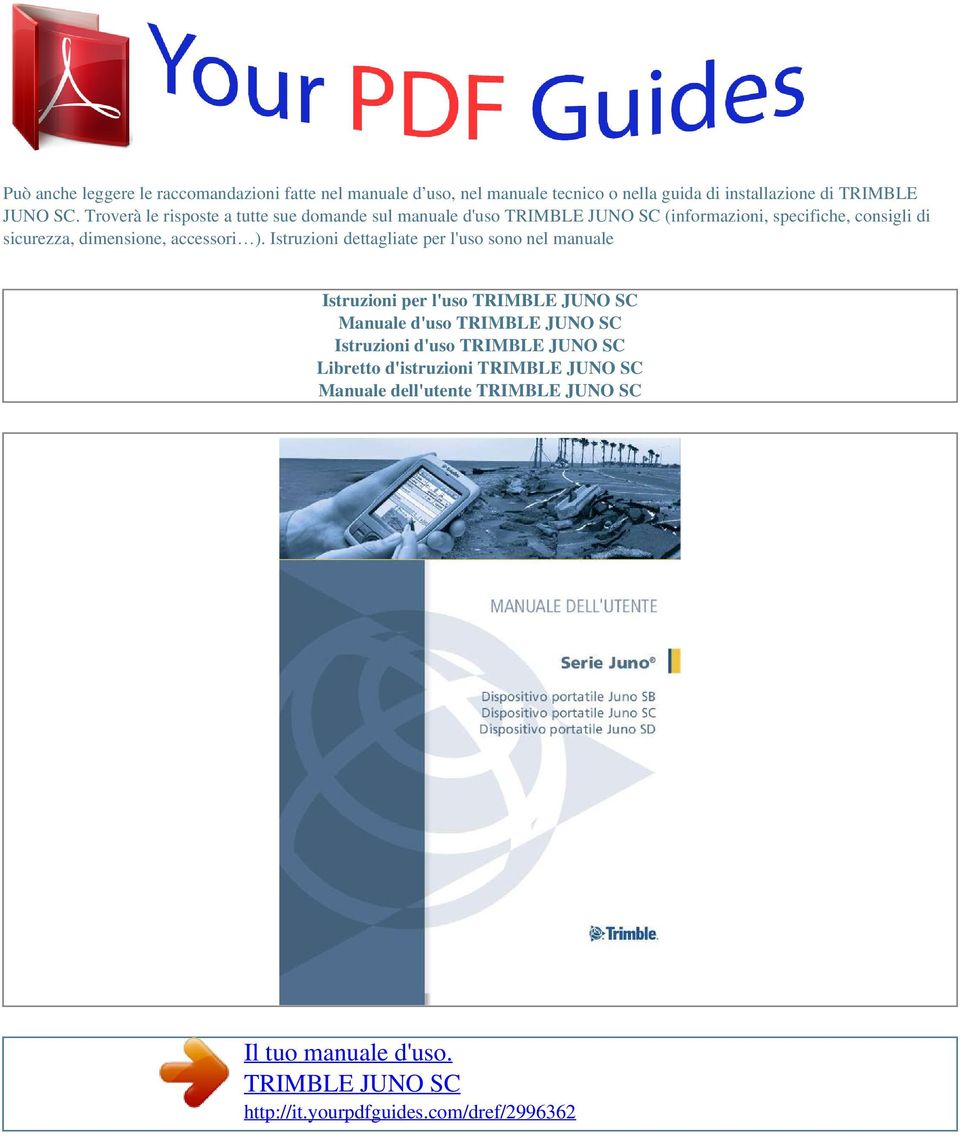 ). Istruzioni dettagliate per l'uso sono nel manuale Istruzioni per l'uso TRIMBLE JUNO SC Manuale d'uso TRIMBLE JUNO SC Istruzioni d'uso TRIMBLE