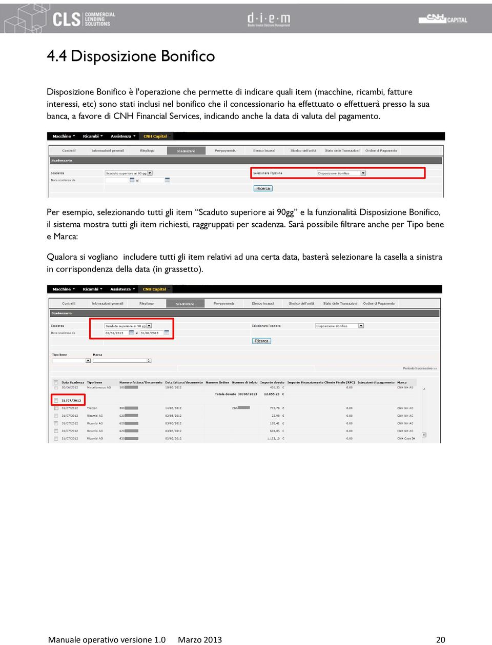 Per esempio, selezionando tutti gli item Scaduto superiore ai 90gg e la funzionalità Disposizione Bonifico, il sistema mostra tutti gli item richiesti, raggruppati per scadenza.