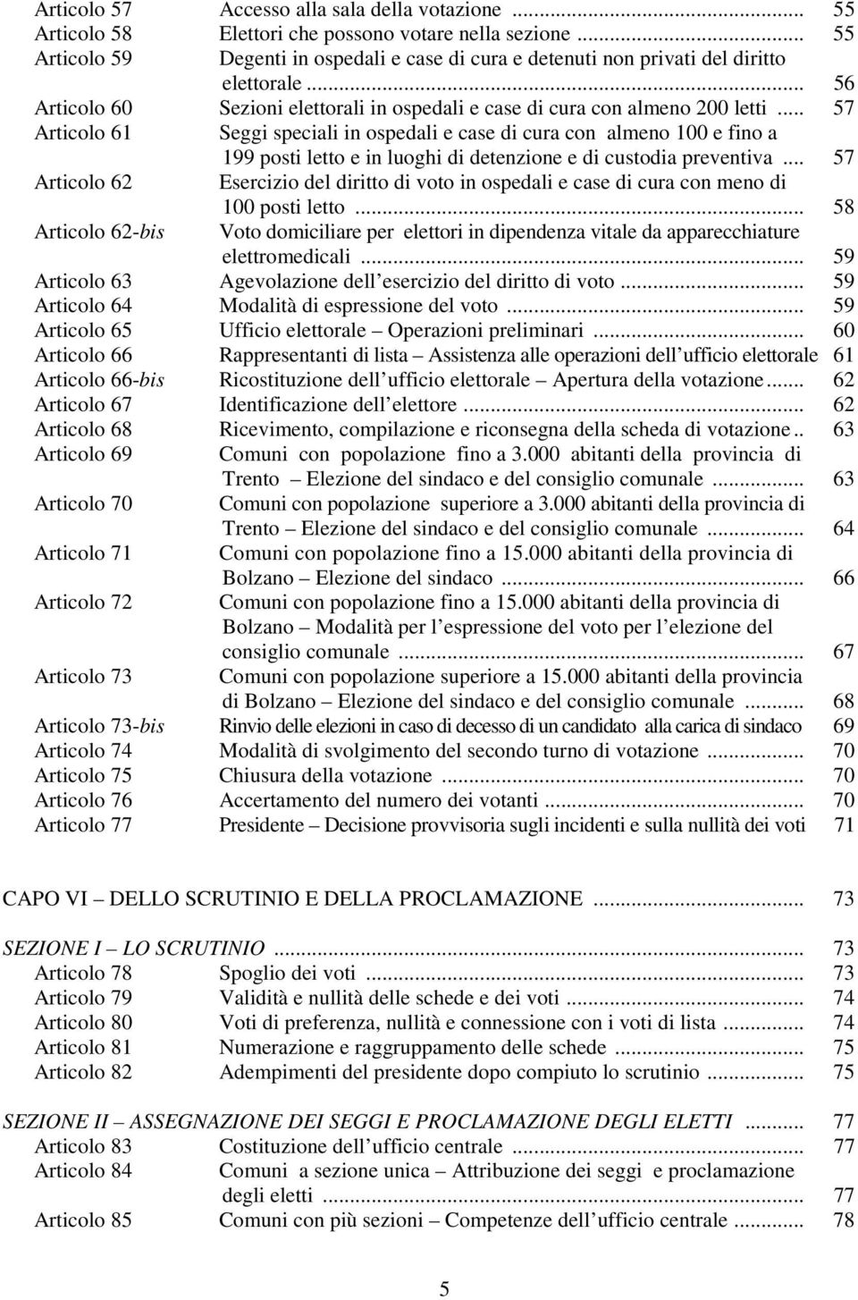 .. 57 Articolo 61 Seggi speciali in ospedali e case di cura con almeno 100 e fino a 199 posti letto e in luoghi di detenzione e di custodia preventiva.