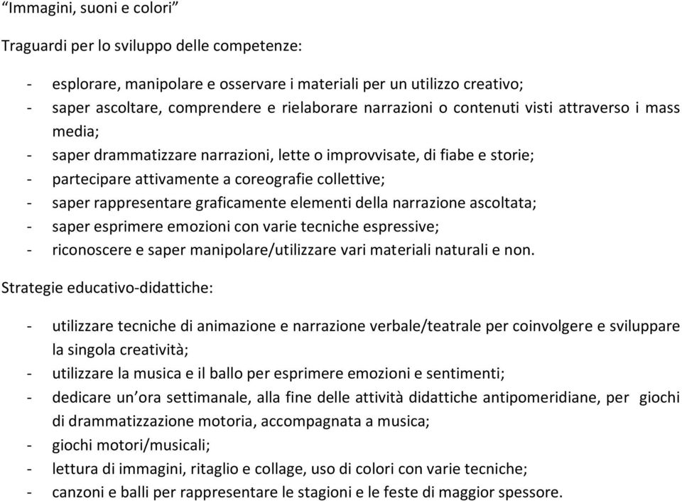 saper esprimere emozioni con varie tecniche espressive; - riconoscere e saper manipolare/utilizzare vari materiali naturali e non.