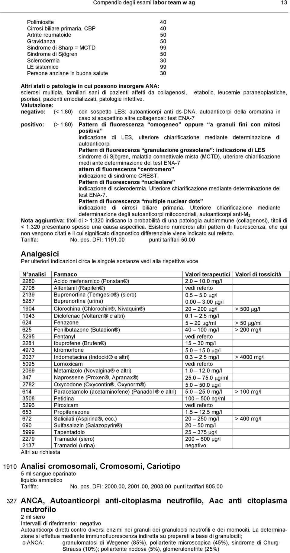 paraneoplastiche, psoriasi, pazienti emodializzati, patologie infettive.