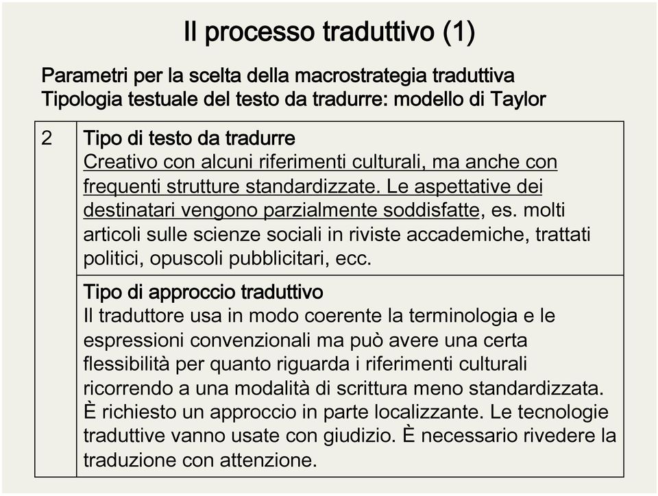 Tipo di approccio traduttivo Il traduttore usa in modo coerente la terminologia e le espressioni convenzionali ma può avere una certa flessibilità per quanto riguarda i riferimenti