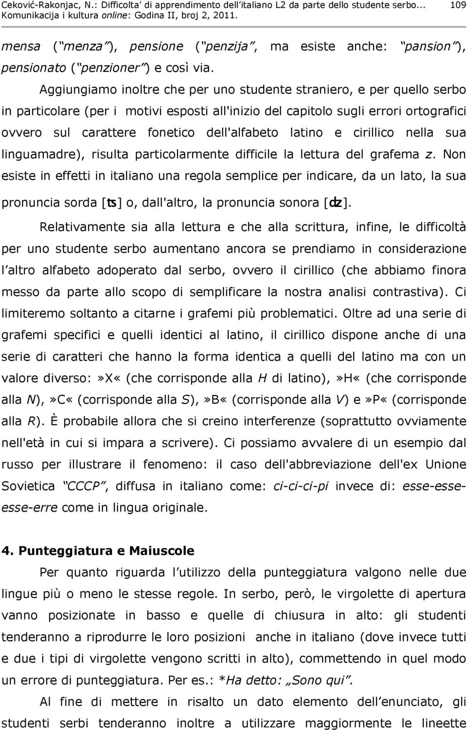 dell'alfabeto latino e cirillico nella sua linguamadre), risulta particolarmente difficile la lettura del grafema z.