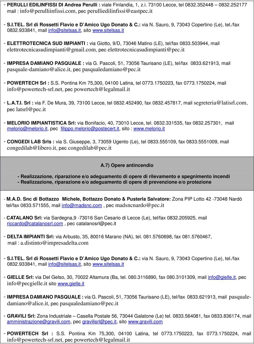 it, sito www.sitelsas.it - ELETTROTECNICA SUD IMPIANTI : via Giotto, 9/D, 73046 Matino (LE), tel/fax 0833.503944, mail elettrotecnicasudimpianti@gmail.com, pec elettrotecnicasudimpianti@pec.