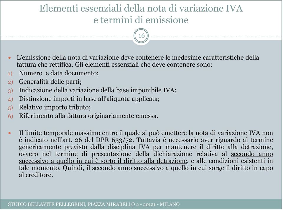 aliquota applicata; 5) Relativo importo tributo; 6) Riferimento alla fattura originariamente emessa.