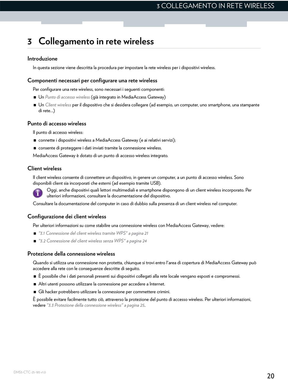 Client wireless per il dispositivo che si desidera collegare (ad esempio, un computer, uno smartphone, una stampante di rete.