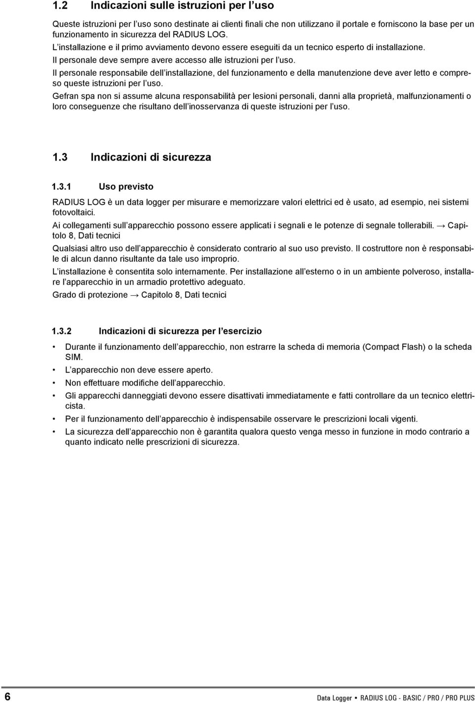 Il personale responsabile dell installazione, del funzionamento e della manutenzione deve aver letto e compreso queste istruzioni per l uso.