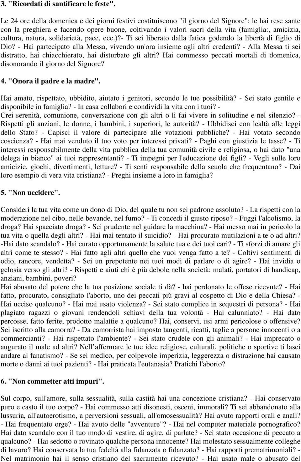 amicizia, cultura, natura, solidarietà, pace, ecc.)?- Ti sei liberato dalla fatica godendo la libertà di figlio di Dio? - Hai partecipato alla Messa, vivendo un'ora insieme agli altri credenti?