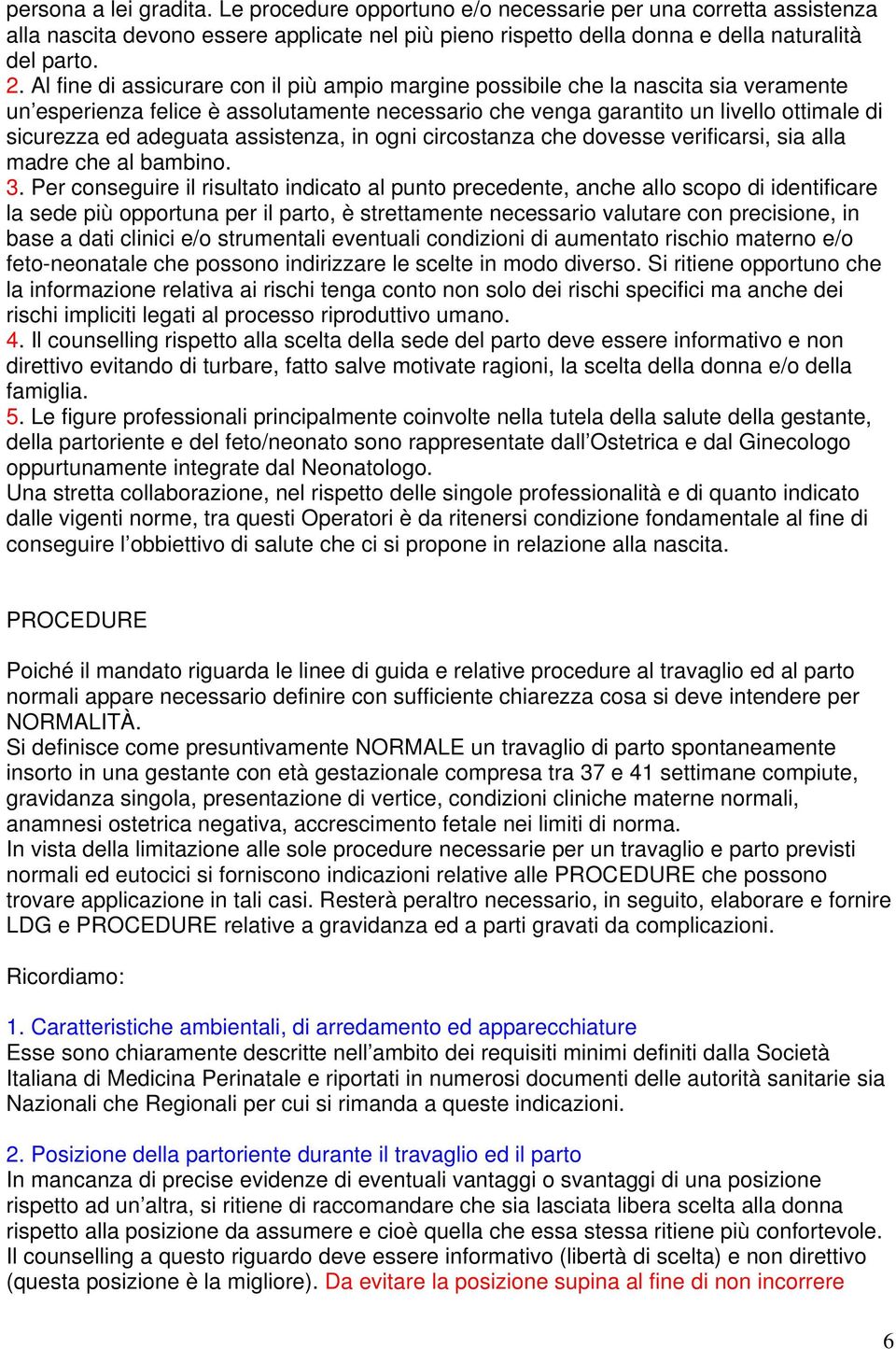 assistenza, in ogni circostanza che dovesse verificarsi, sia alla madre che al bambino. 3.