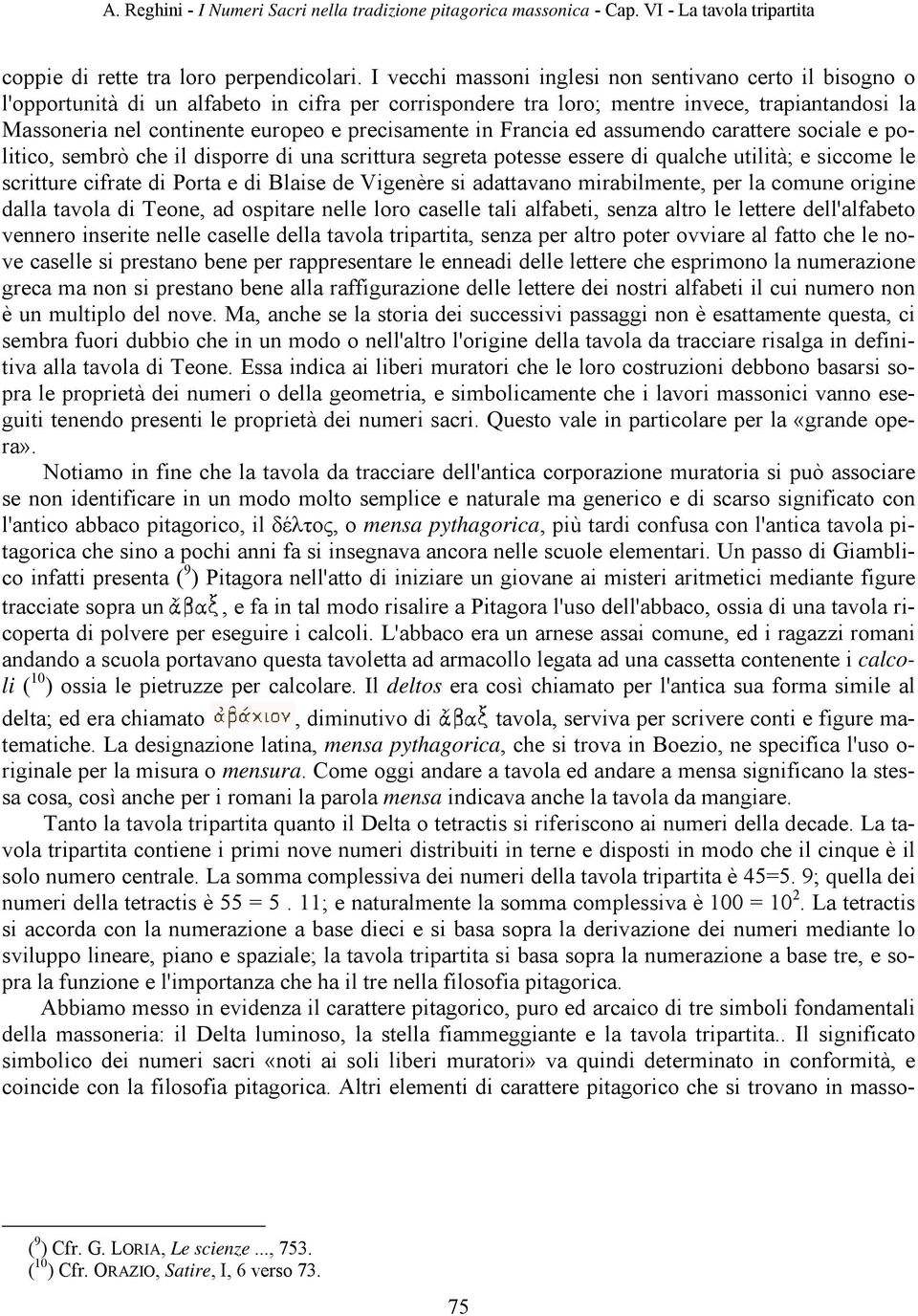 precisamente in Francia ed assumendo carattere sociale e politico, sembrò che il disporre di una scrittura segreta potesse essere di qualche utilità; e siccome le scritture cifrate di Porta e di