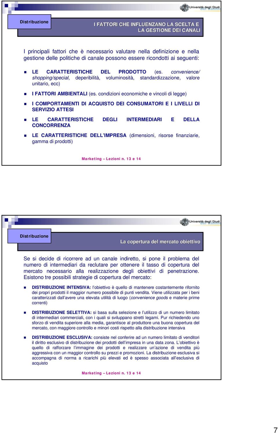 condizioni economiche e vincoli di legge) I COMPORTAMENTI DI ACQUISTO DEI CONSUMATORI E I LIVELLI DI SERVIZIO ATTESI LE CARATTERISTICHE DEGLI INTERMEDIARI E DELLA CONCORRENZA LE CARATTERISTICHE DELL