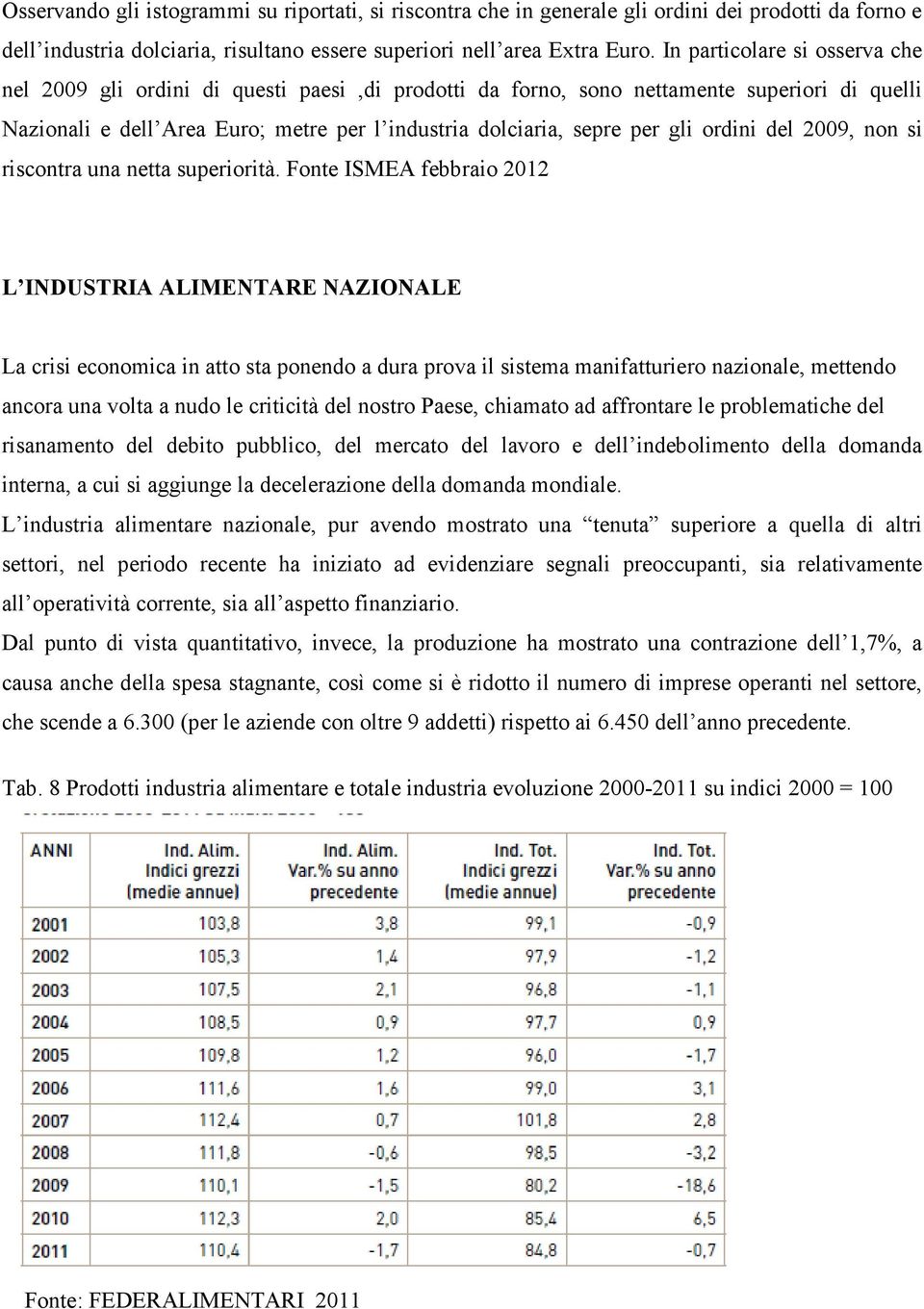 ordini del 2009, non si riscontra una netta superiorità.