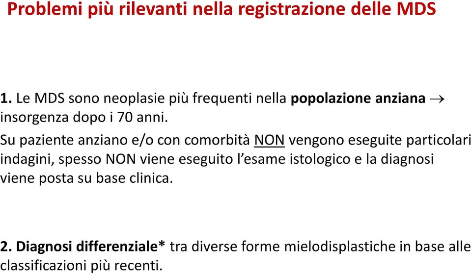 Su paziente anziano e/o con comorbità NON vengono eseguite particolari indagini, spesso NON viene