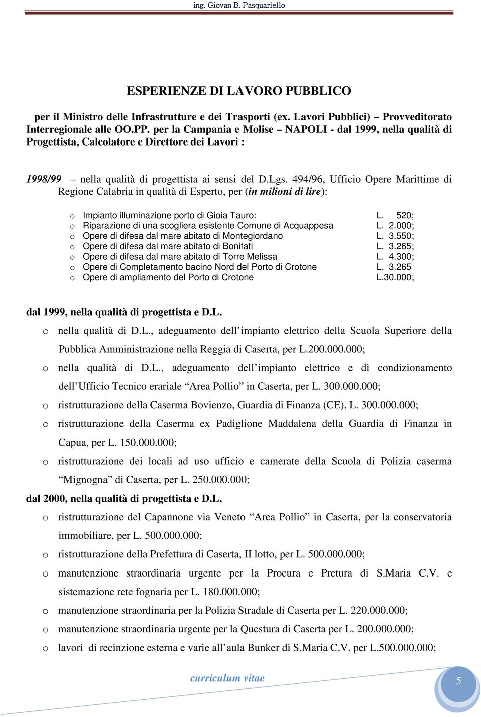 494/96, Ufficio Opere Marittime di Regione Calabria in qualità di Esperto, per (in milioni di lire): o Impianto illuminazione porto di Gioia Tauro: L.