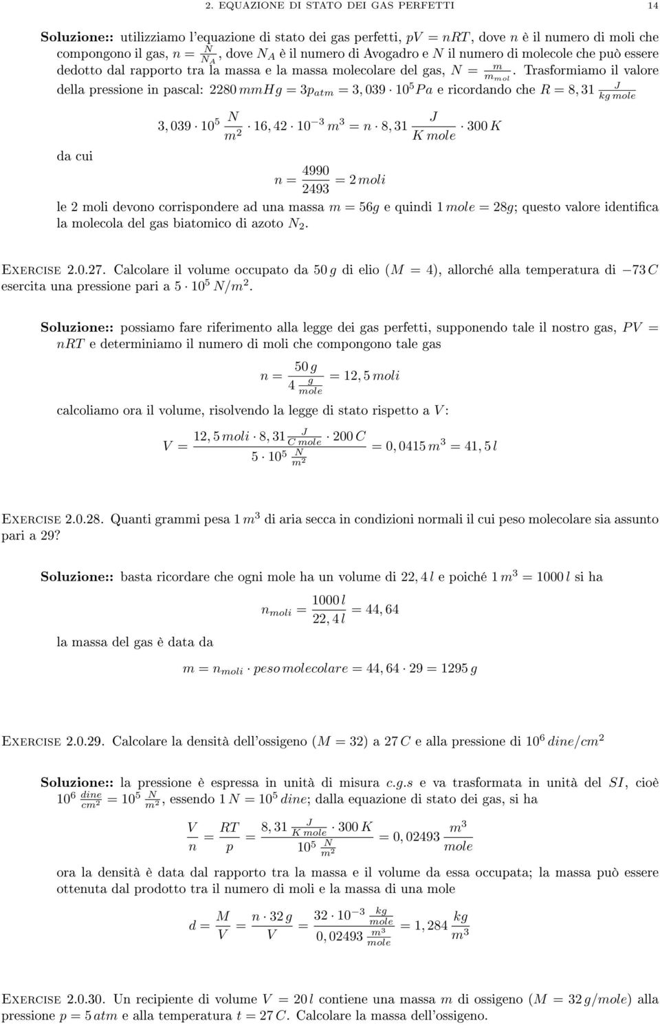 Trasformiamo il valore della pressione in pascal: 2280 mmh = 3p atm = 3, 039 10 5 P a e ricordando che R = 8, 31 da cui 3, 039 10 5 N m 2 16, 42 10 3 m 3 = n 8, 31 K mole 300 K k mole n = 4990 2493 =