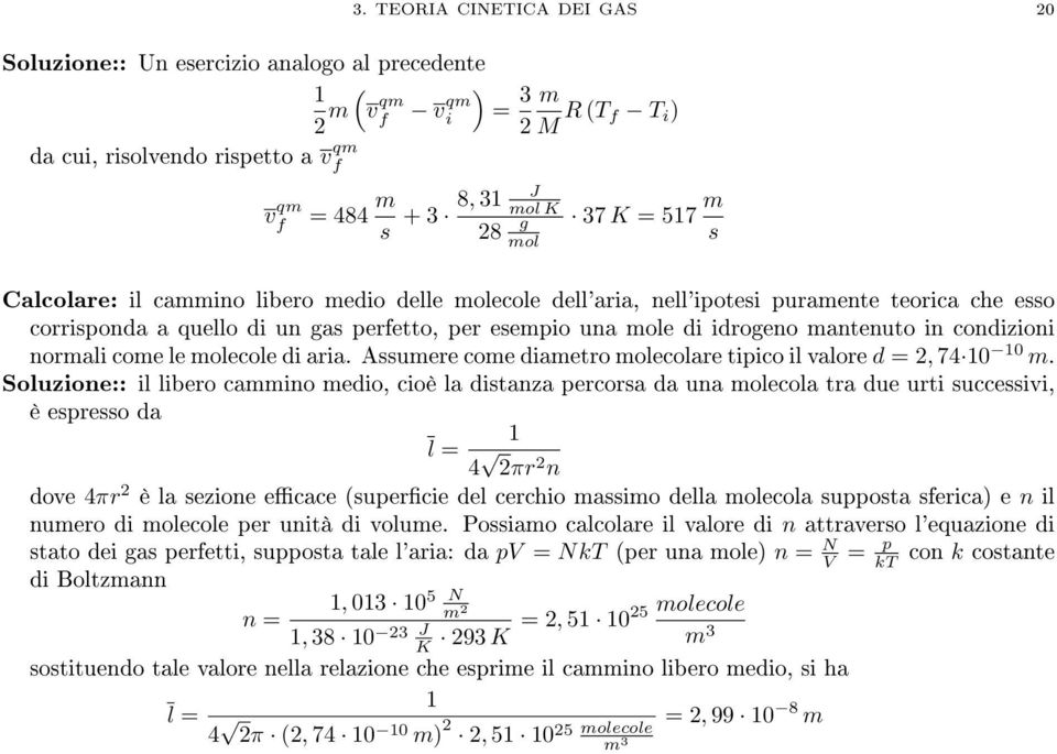 in condizioni normali come le molecole di aria. Assumere come diametro molecolare tipico il valore d = 2, 74 10 10 m.