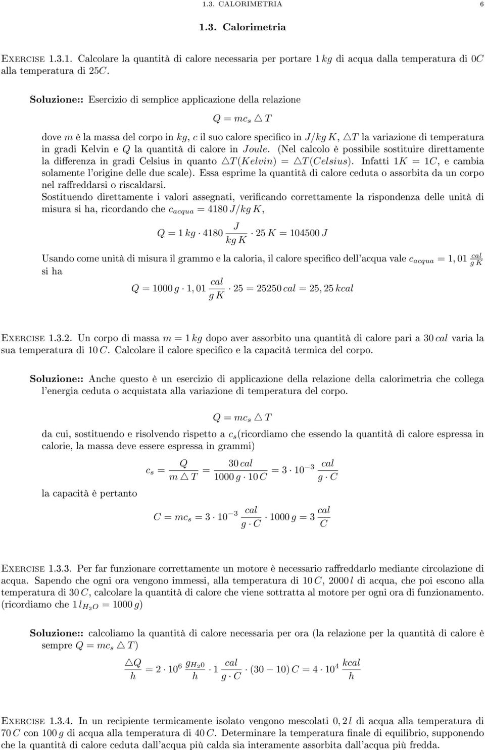 quantità di calore in oule. (Nel calcolo è possibile sostituire direttamente la dierenza in radi Celsius in quanto T (Kelvin) = T (Celsius).