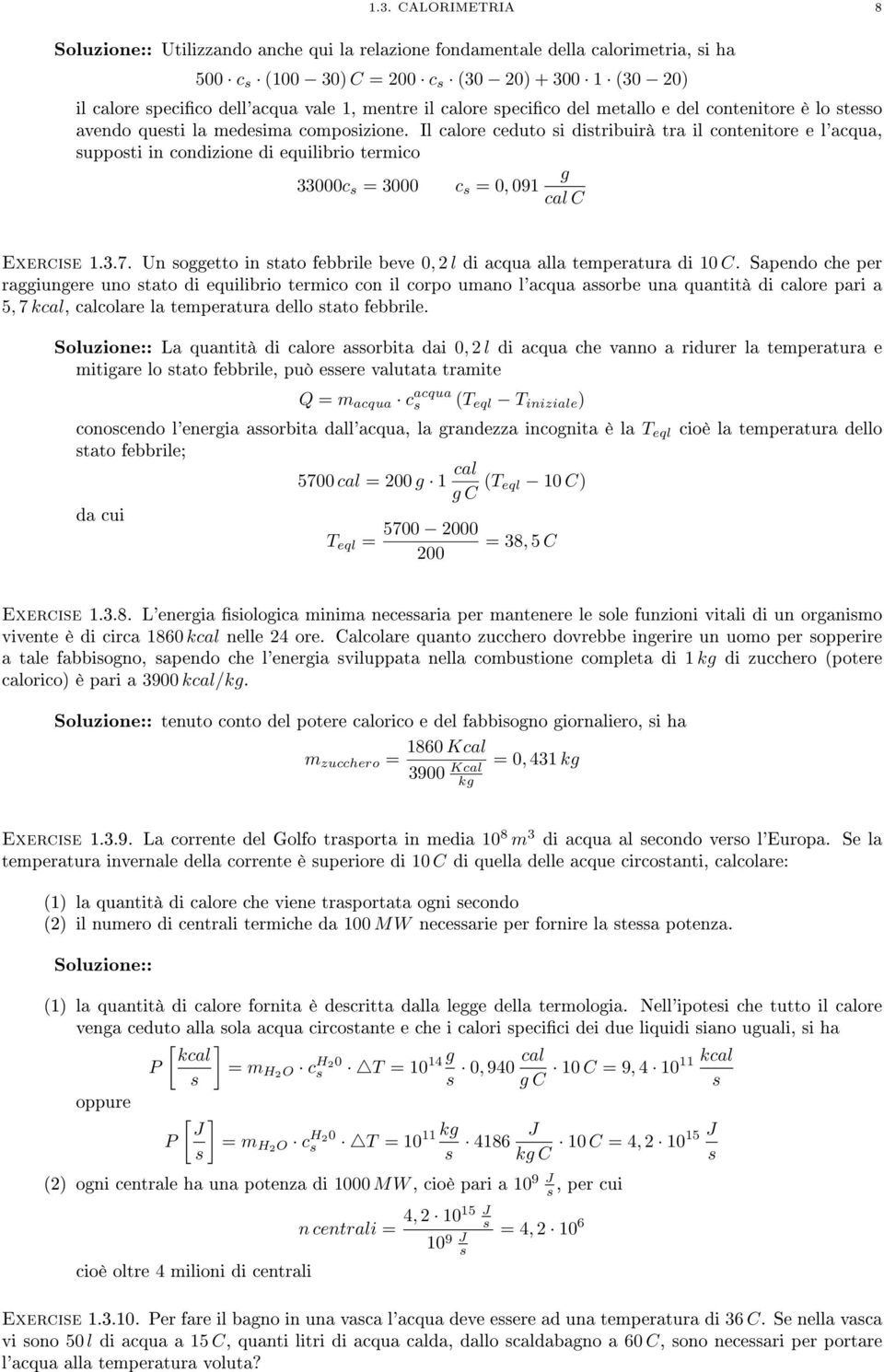 Il calore ceduto si distribuirà tra il contenitore e l'acqua, supposti in condizione di equilibrio termico 33000c s = 3000 c s = 0, 091 cal C Exercise 1.3.7.