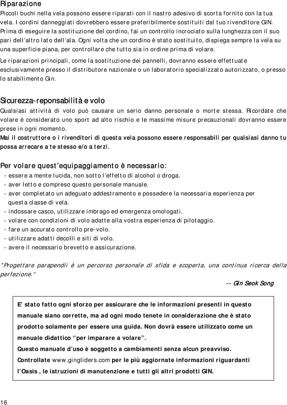 Prima di eseguire la sostituzione del cordino, fai un controllo incrociato sulla lunghezza con il suo pari dell altro lato dell ala.