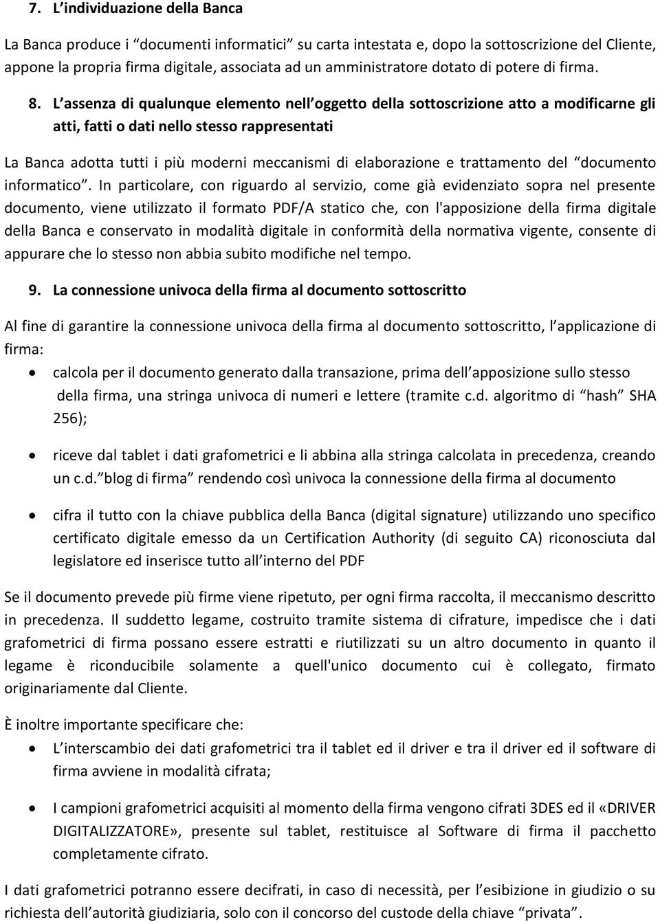 L assenza di qualunque elemento nell oggetto della sottoscrizione atto a modificarne gli atti, fatti o dati nello stesso rappresentati La Banca adotta tutti i più moderni meccanismi di elaborazione e