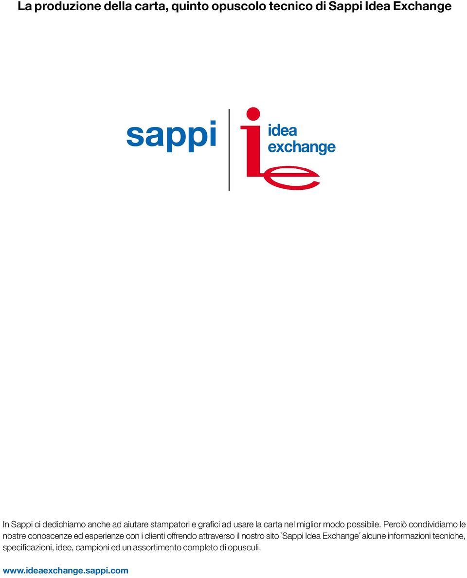 Perciò condividiamo le nostre conoscenze ed esperienze con i clienti offrendo attraverso il nostro sito `Sappi