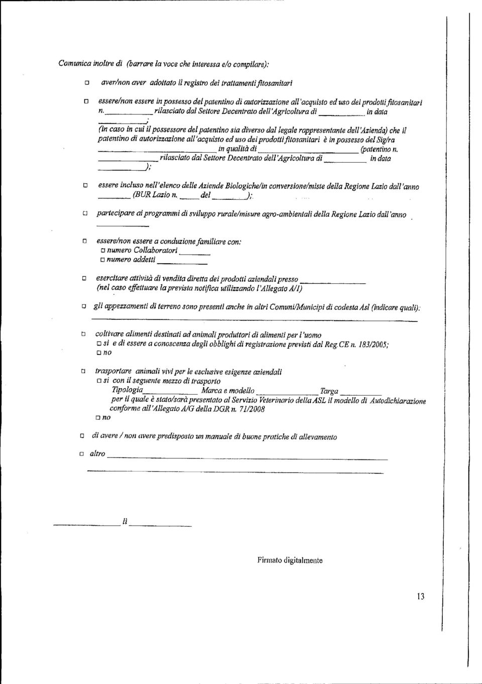 dell'azienda) che il patentino di autorizzazione all'acquisto ed uso dei prodottijìtosanitari è in possesso del Sig/ra in qualità di (patentino 11.