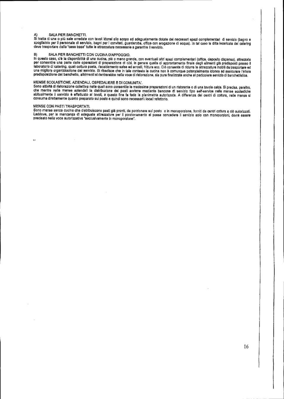 convllslf, guardaroba, offica con eroga.l:lone di acqua). In tal caso la ditta Incaricata del caterlng deve trasportare dalla "casa base" tutte le attrezzature necessarie a garantlra Il servizio.