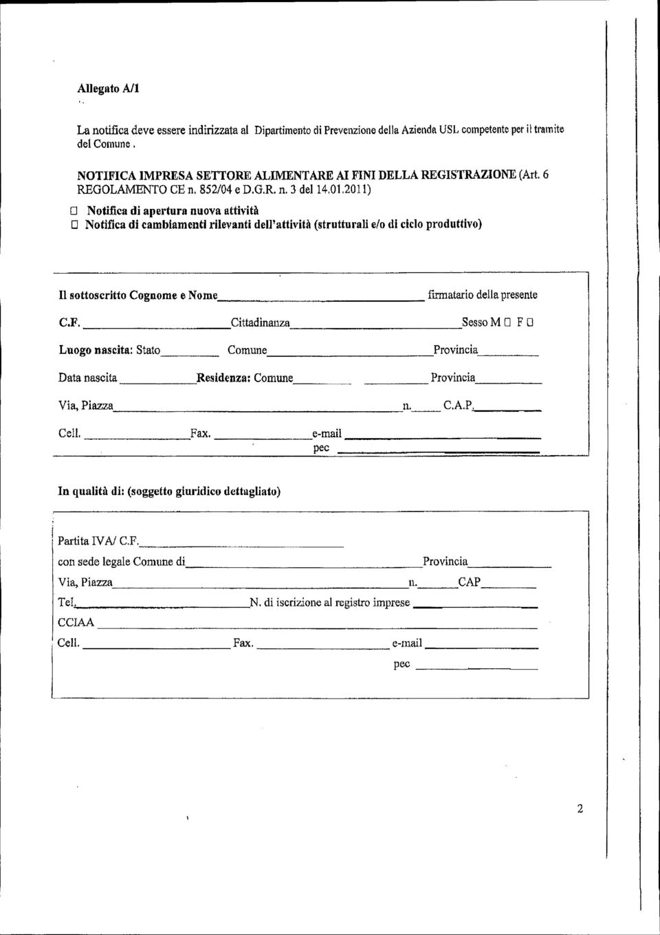 201 l) O Notifica di apertura nuova attività O Notifica di cambiamenti rilevanti dell'attività (strutturali elo di ciclo produttivo) Il sottoscritto Cognome e Nome, ~ firmatario della presente C.F.