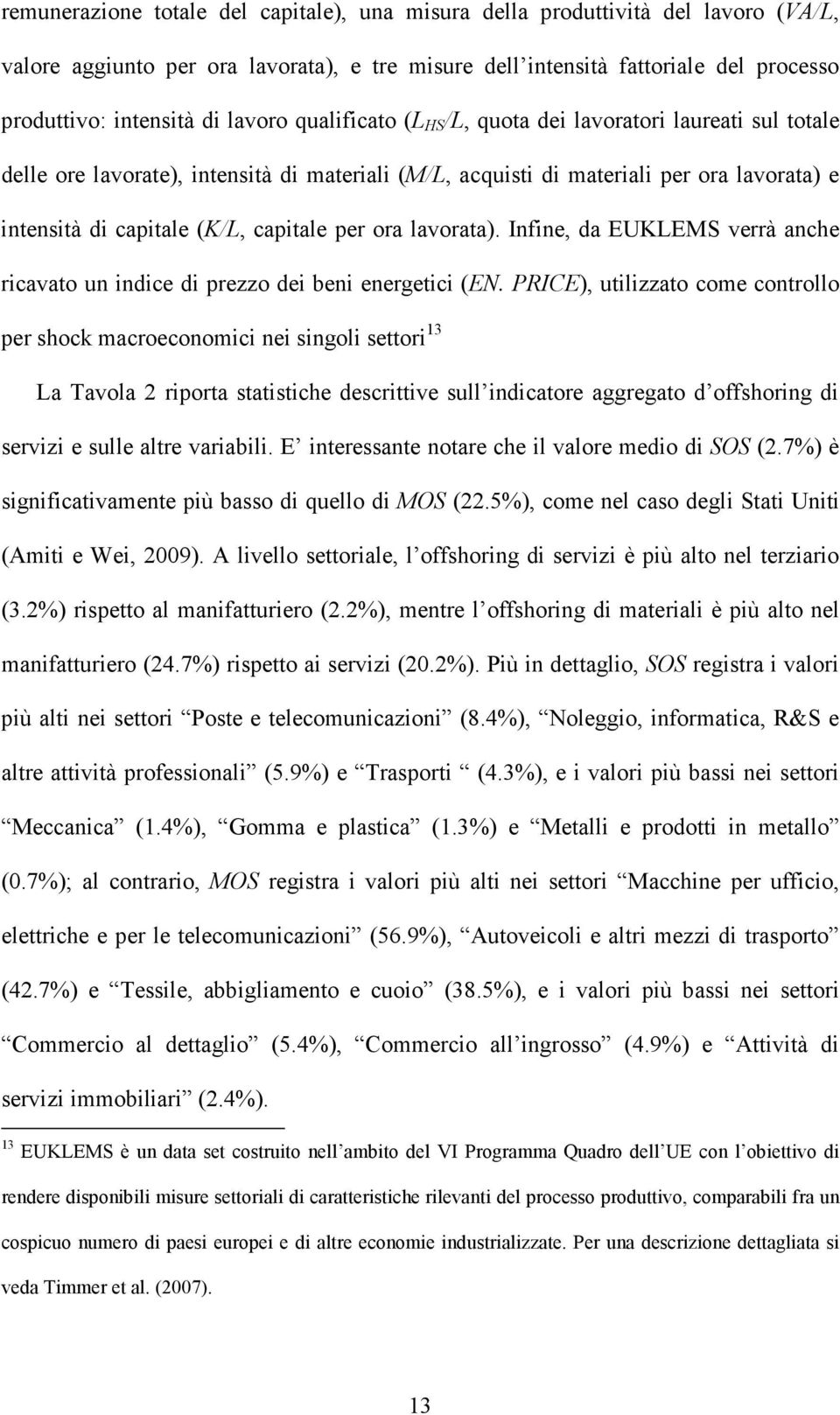 Infine, da EUKLEMS verrà anche ricavao un indice di prezzo dei beni energeici (EN.