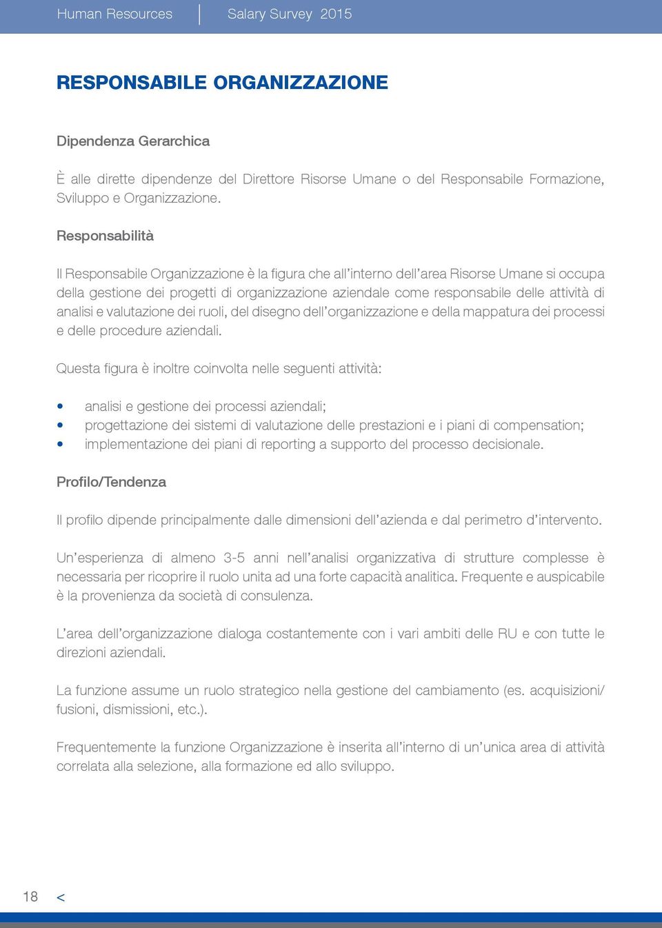 analisi e valutazione dei ruoli, del disegno dell organizzazione e della mappatura dei processi e delle procedure aziendali.