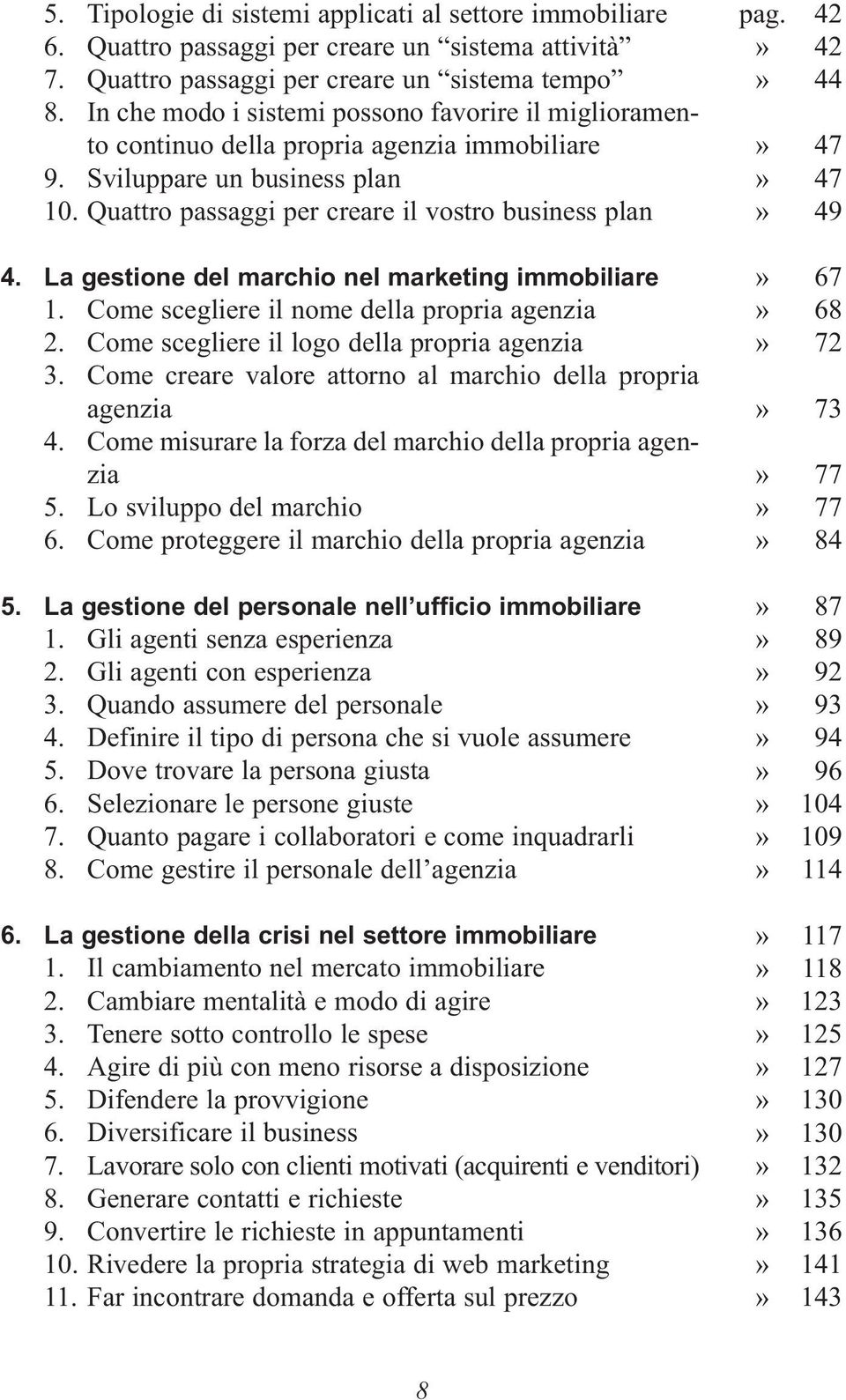 La gestione del marchio nel marketing immobiliare 1. Come scegliere il nome della propria agenzia 2. Come scegliere il logo della propria agenzia 3.