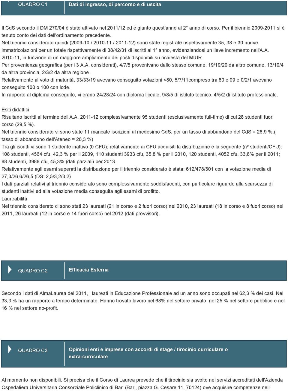 incremento nell'a.a. 00-, in funzione un maggiore ampliamento dei posti sponibili su richiesta del MIUR. Per provenienza geografica (per i A.