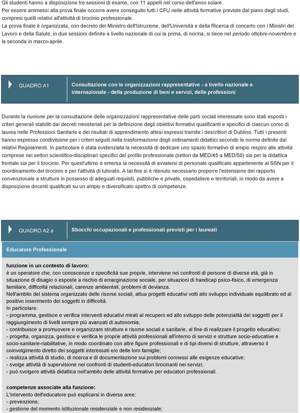 La prova finale è organizzata, con decreto del Ministro dell'istruzione, dell'università e della Ricerca concerto con i Ministri del Lavoro e della Salute, in due sessioni definite a livello