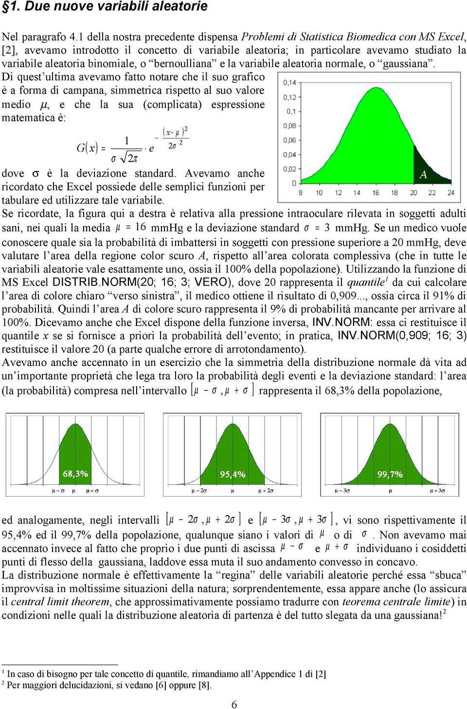 binomiale, o bernoulliana e la variabile aleatoria normale, o gaussiana.