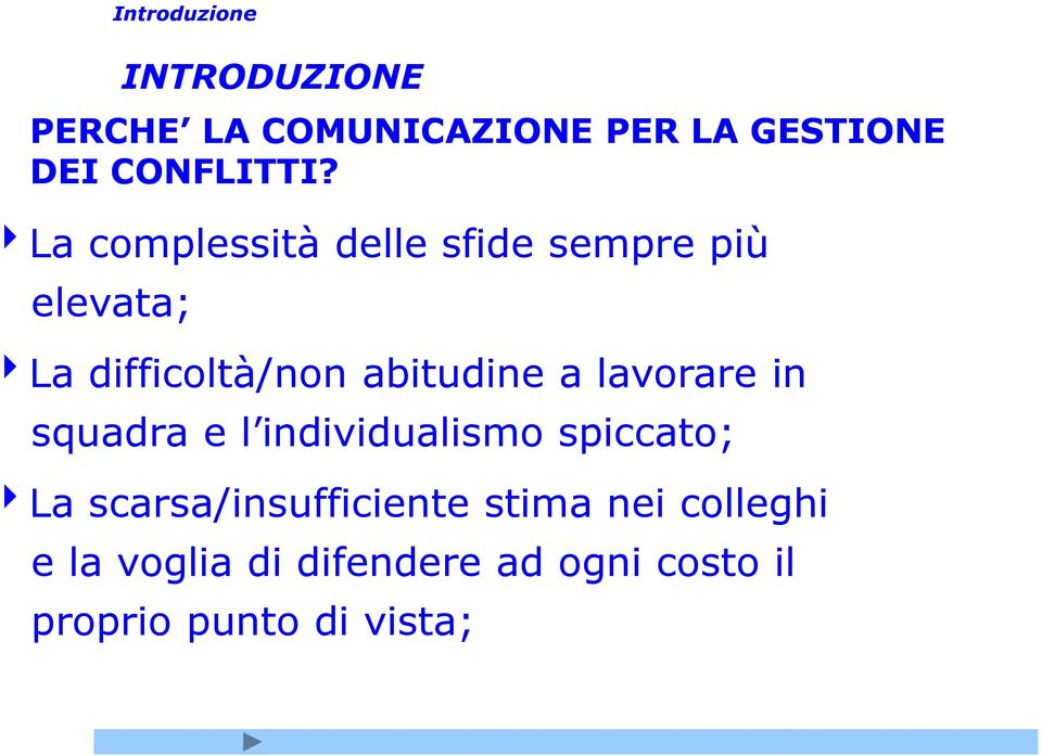 4La difficoltà/non abitudine a lavorare in squadra e l individualismo spiccato;