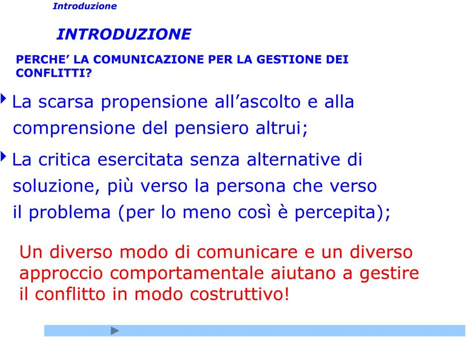 senza alternative di soluzione, più verso la persona che verso il problema (per lo meno così è