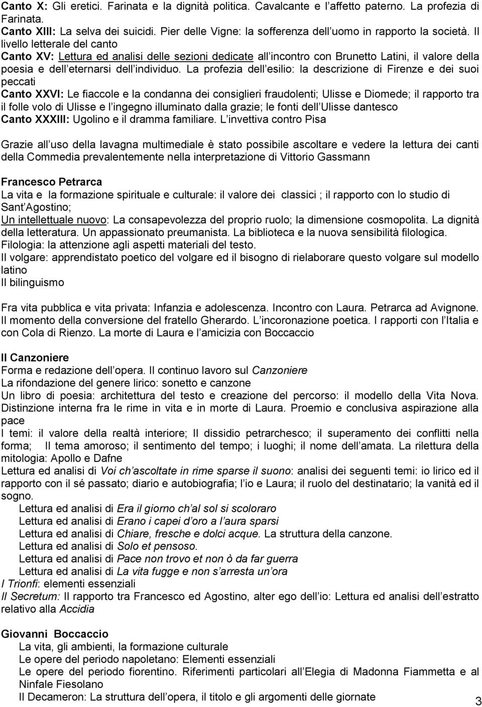 Il livello letterale del canto Canto XV: Lettura ed analisi delle sezioni dedicate all incontro con Brunetto Latini, il valore della poesia e dell eternarsi dell individuo.