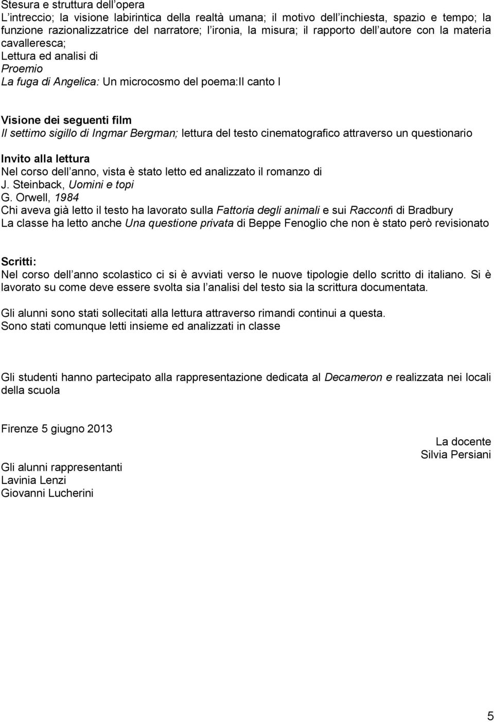 lettura del testo cinematografico attraverso un questionario Invito alla lettura Nel corso dell anno, vista è stato letto ed analizzato il romanzo di J. Steinback, Uomini e topi G.