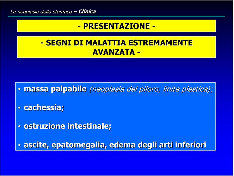 (neoplasia del piloro, linite plastica); cachessia;