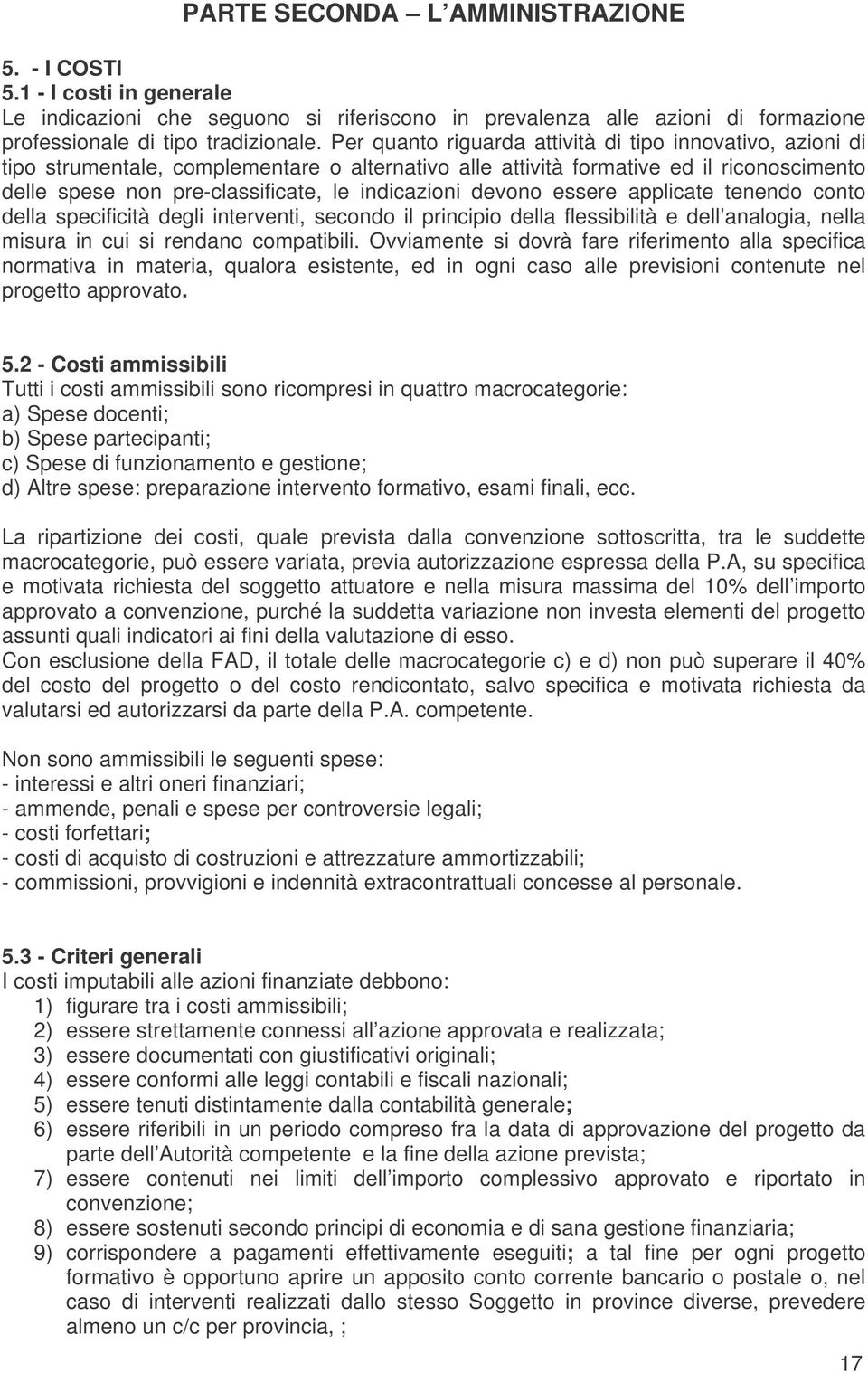 devono essere applicate tenendo conto della specificità degli interventi, secondo il principio della flessibilità e dell analogia, nella misura in cui si rendano compatibili.